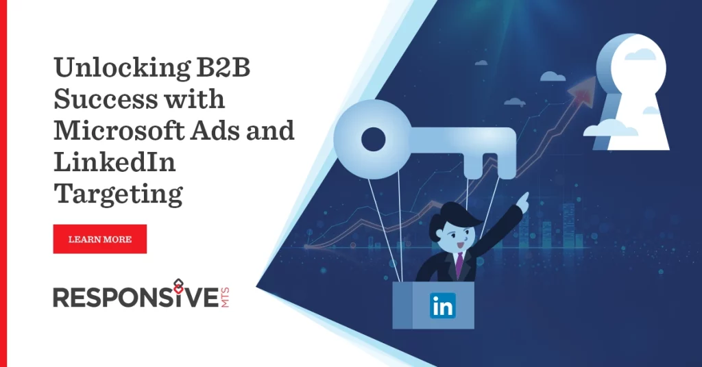 Illustration of a business professional holding a large key with a LinkedIn logo, pointing toward a keyhole symbolizing opportunity. Text reads 'Unlocking B2B Success with Microsoft Ads and LinkedIn Targeting.' ResponsiveMTS logo and red 'Learn More' button included