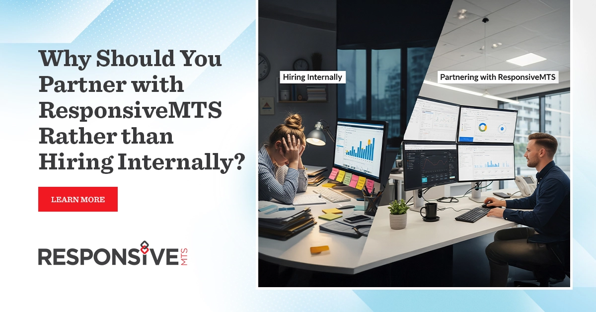 Why Should You Partner with ResponsiveMTS Rather than Hiring Internally?