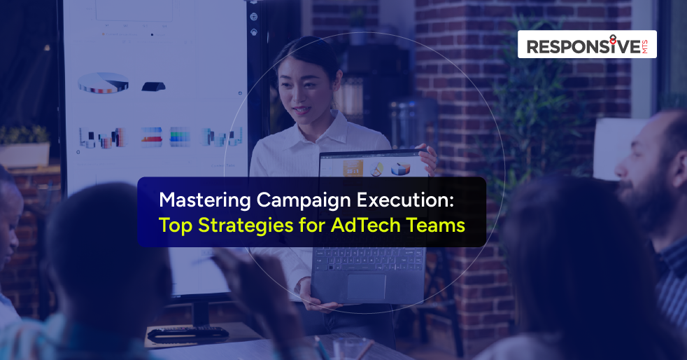 Mastering Campaign Execution: Top Strategies for AdTech Teams